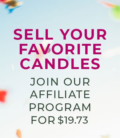 Sell your favorite candles.  Join our affiliate program for $19.73.