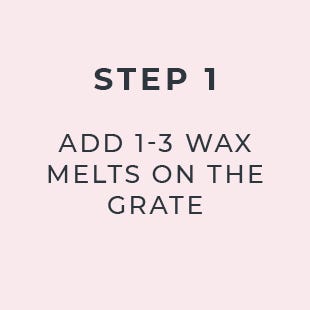 Step 1: Add 1-3 Wax Melts on the grate