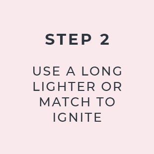 Step 2: Use a long lighter or match to ignite