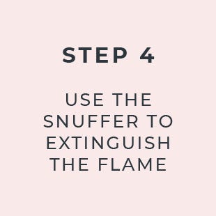Step 4: Use the snuffer to extinguish the flame